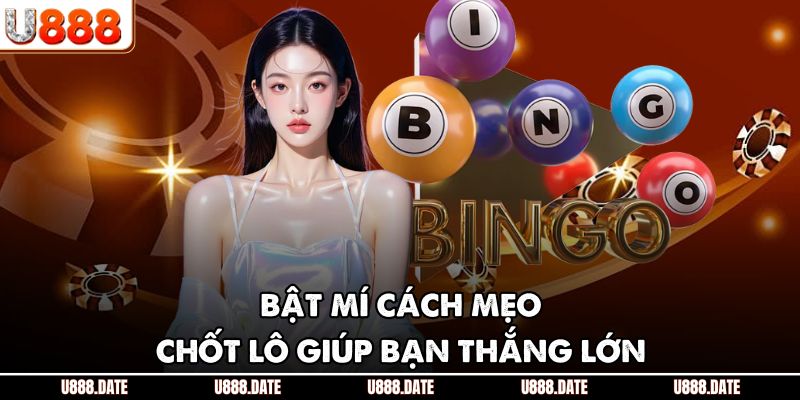 Lô Đề Miền Nam - Sảnh Cược “Gây Nghiện” Tại Nhà Cái U888 4 Bật mí cách mẹo chốt lô giúp bạn thắng lớn