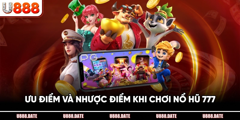 Nổ Hũ 777 – Cách Chơi Và Mẹo Giành Thưởng Lớn Tại U888 4 Ưu Điểm Và Nhược Điểm Khi Chơi Nổ Hũ 777
